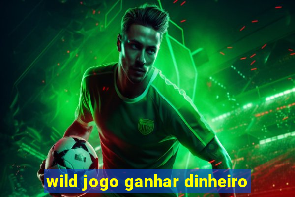 wild jogo ganhar dinheiro